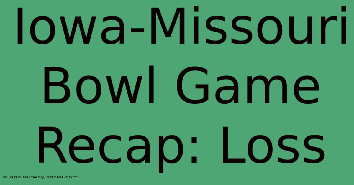 Iowa-Missouri Bowl Game Recap: Loss