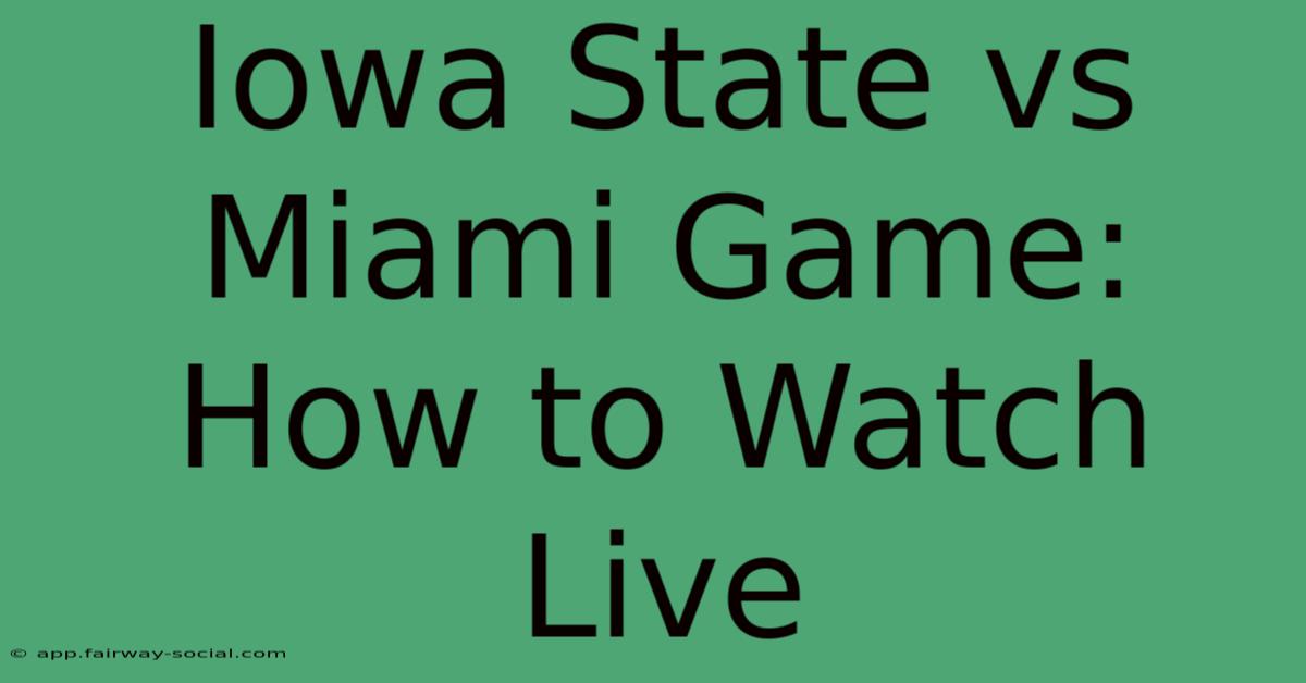 Iowa State Vs Miami Game: How To Watch Live