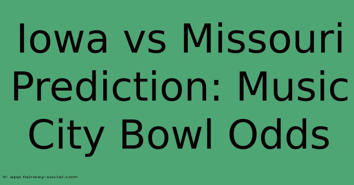 Iowa Vs Missouri Prediction: Music City Bowl Odds