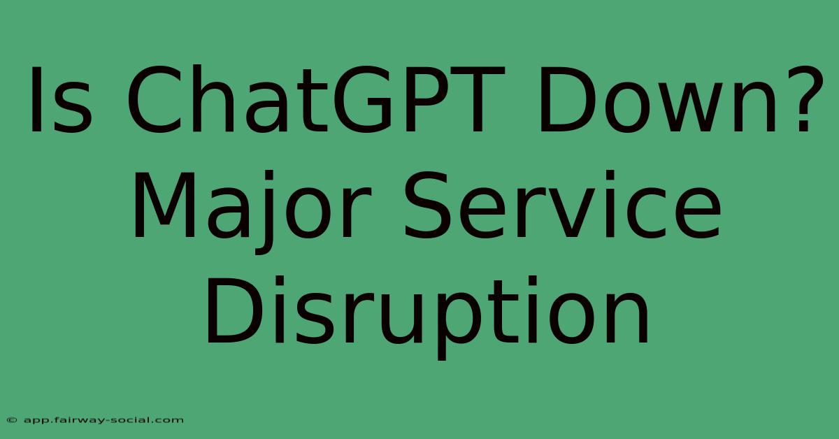 Is ChatGPT Down? Major Service Disruption