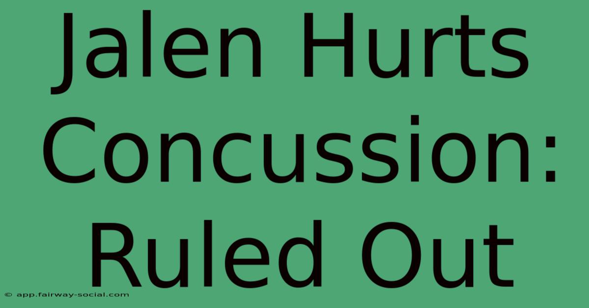 Jalen Hurts Concussion: Ruled Out