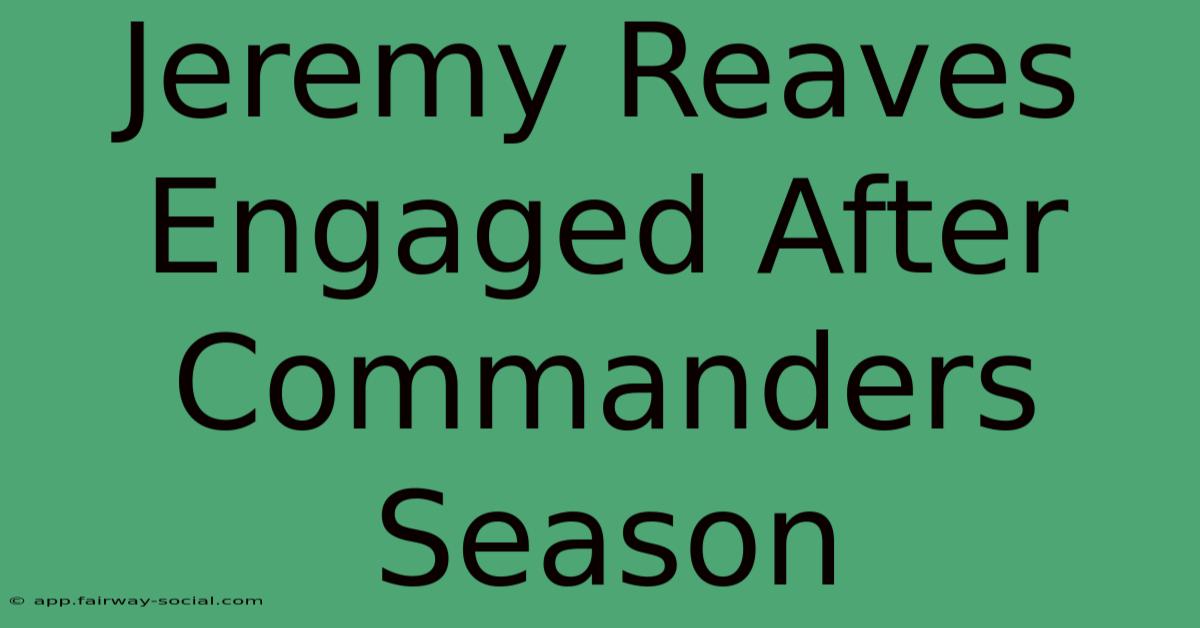 Jeremy Reaves Engaged After Commanders Season