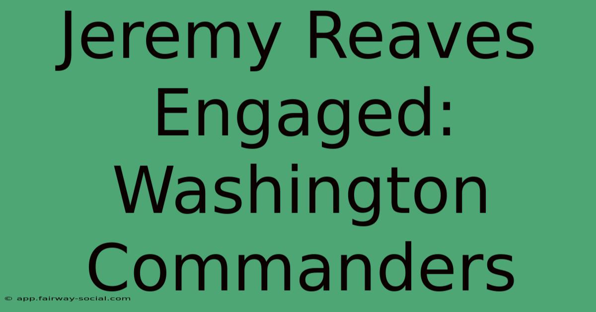 Jeremy Reaves Engaged: Washington Commanders