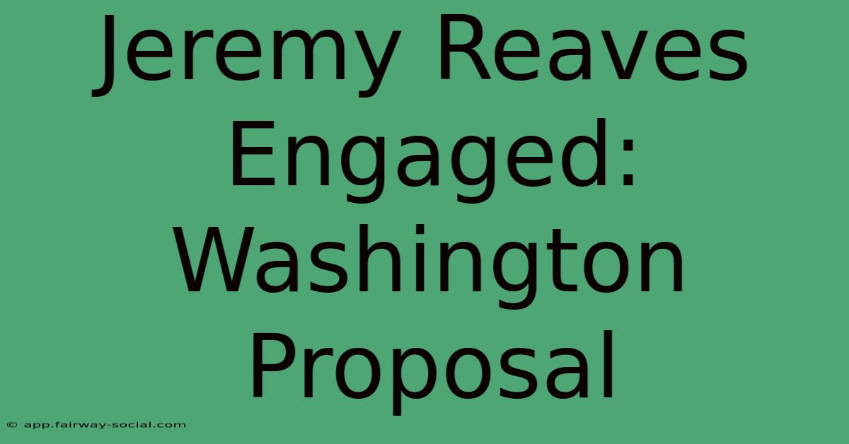 Jeremy Reaves Engaged: Washington Proposal