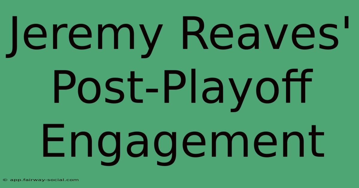 Jeremy Reaves' Post-Playoff Engagement