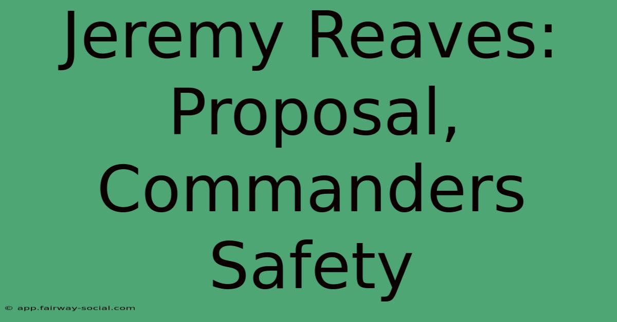 Jeremy Reaves: Proposal, Commanders Safety