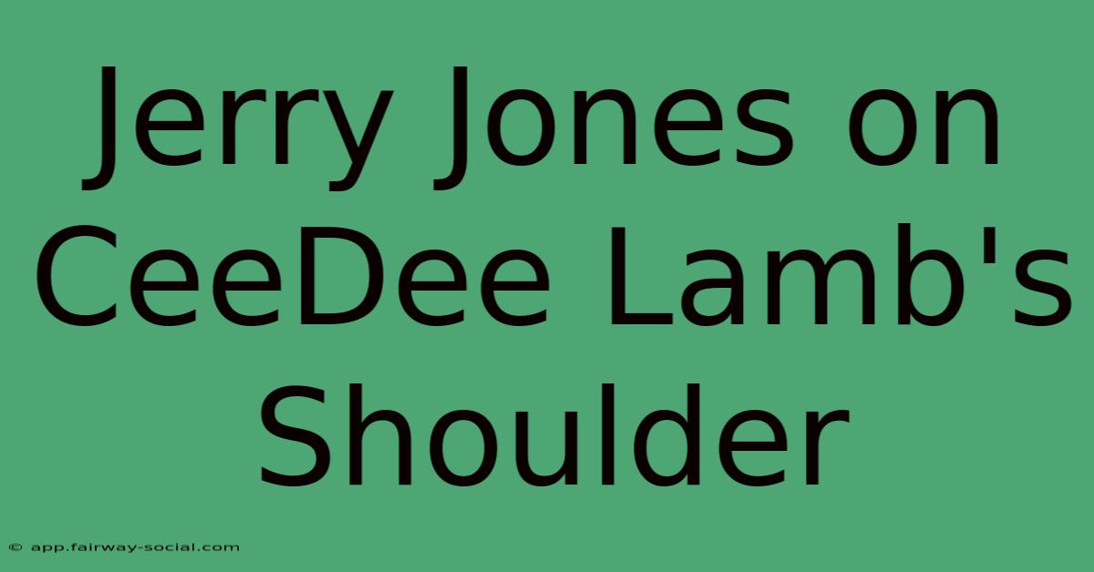 Jerry Jones On CeeDee Lamb's Shoulder