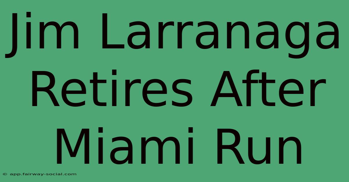 Jim Larranaga Retires After Miami Run