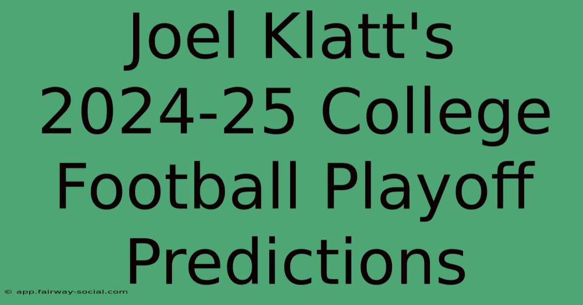 Joel Klatt's 2024-25 College Football Playoff Predictions