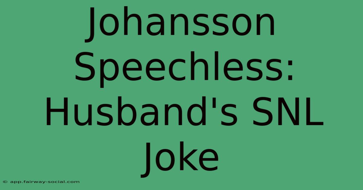 Johansson Speechless: Husband's SNL Joke