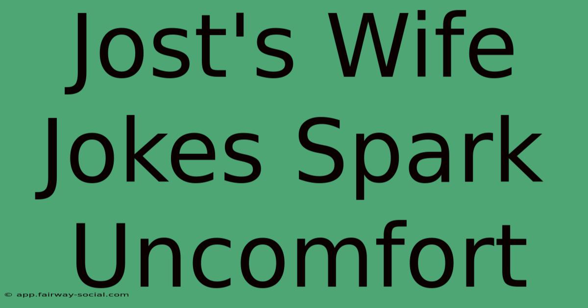 Jost's Wife Jokes Spark Uncomfort