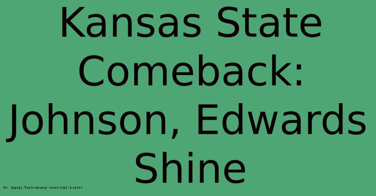 Kansas State Comeback: Johnson, Edwards Shine