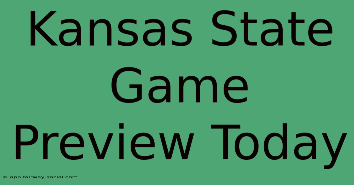 Kansas State Game Preview Today