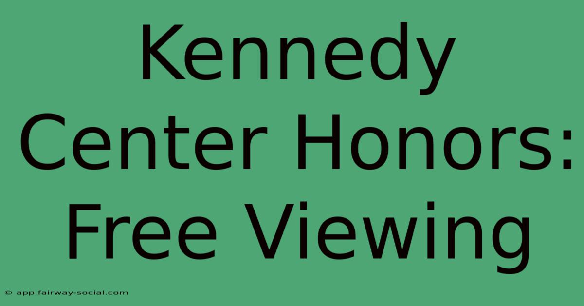 Kennedy Center Honors: Free Viewing