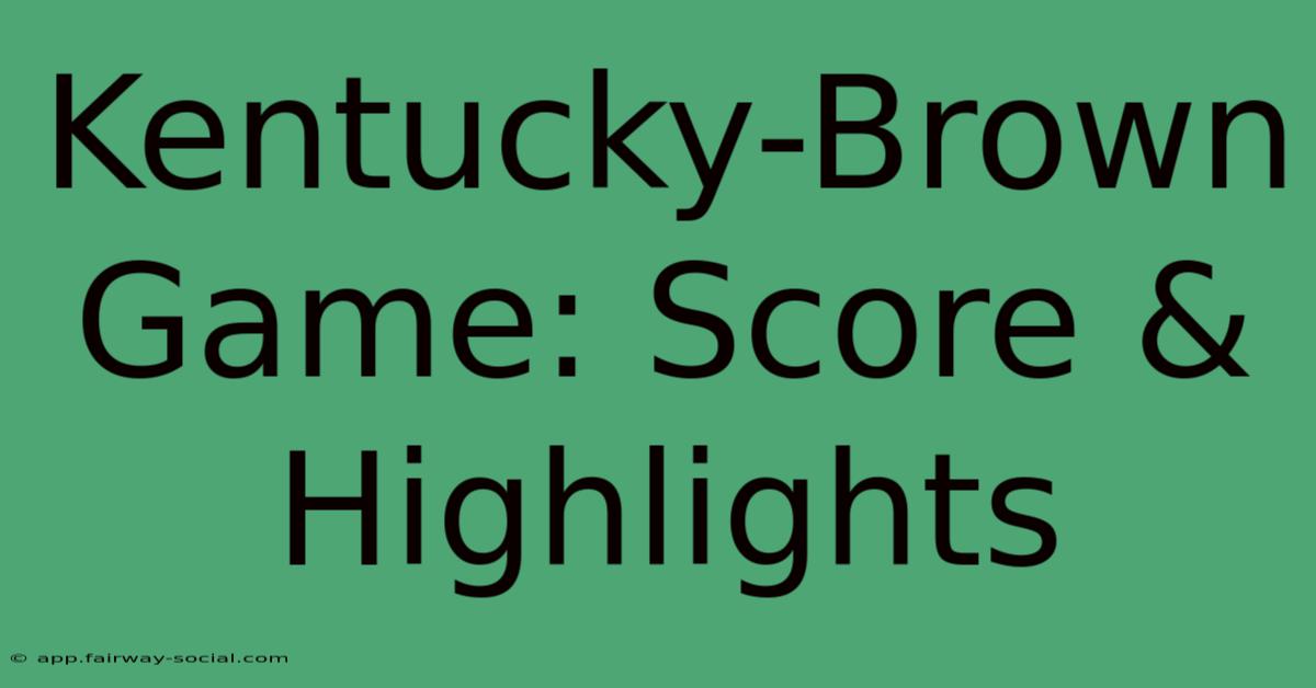 Kentucky-Brown Game: Score & Highlights