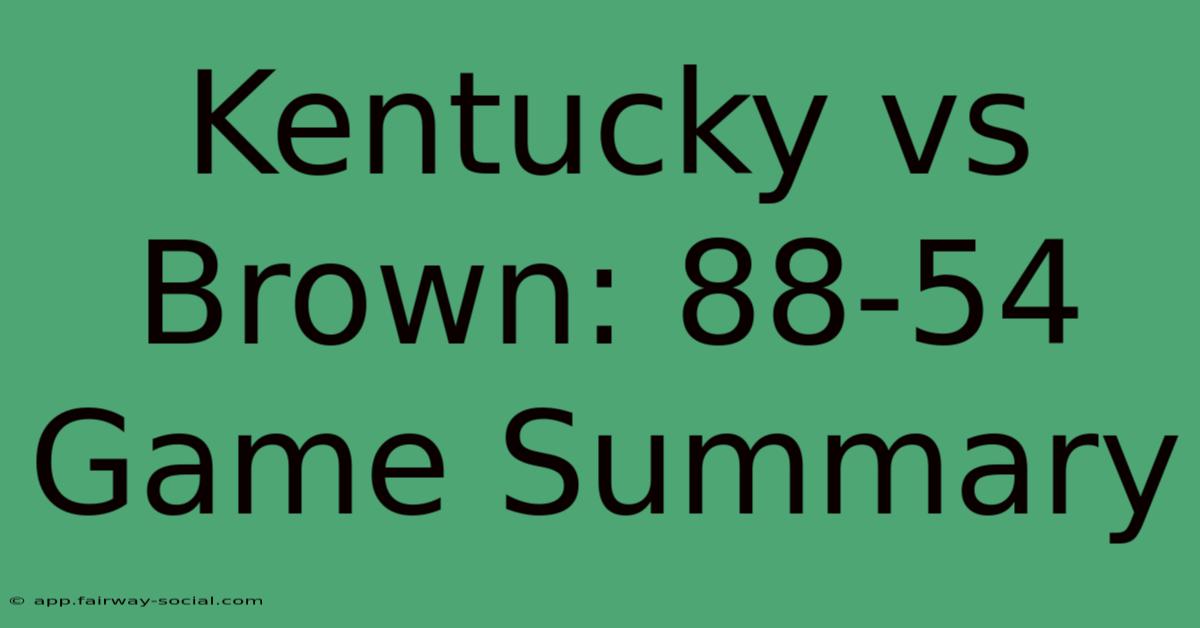 Kentucky Vs Brown: 88-54 Game Summary