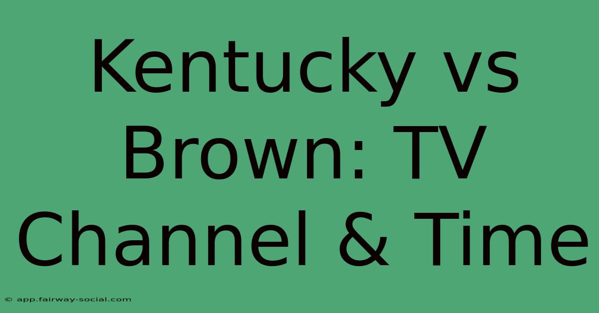 Kentucky Vs Brown: TV Channel & Time