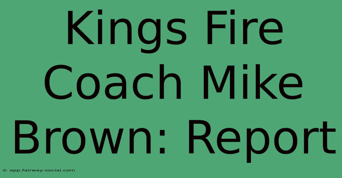 Kings Fire Coach Mike Brown: Report