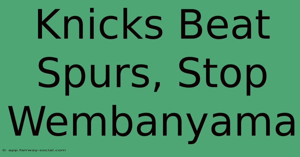 Knicks Beat Spurs, Stop Wembanyama