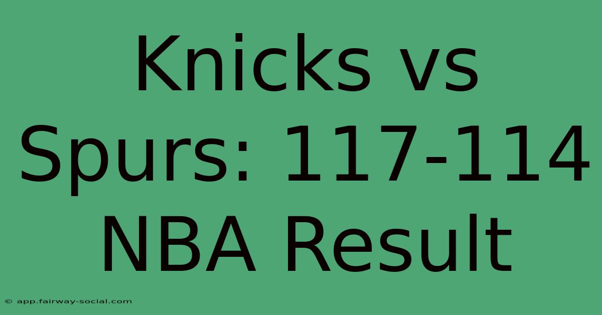 Knicks Vs Spurs: 117-114 NBA Result