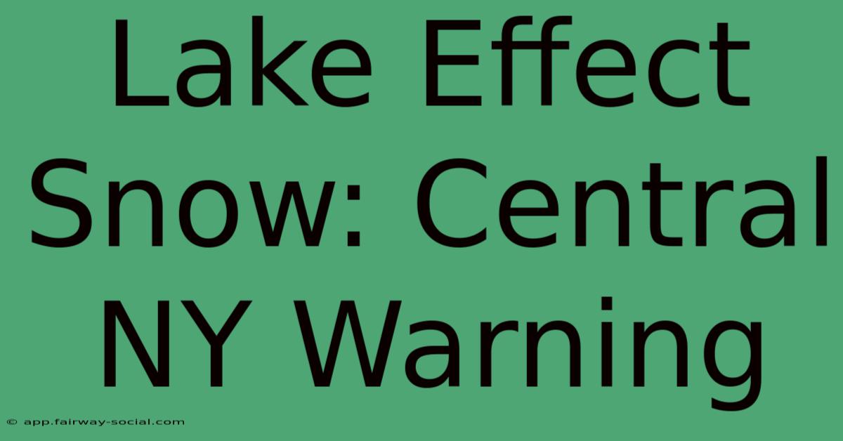 Lake Effect Snow: Central NY Warning