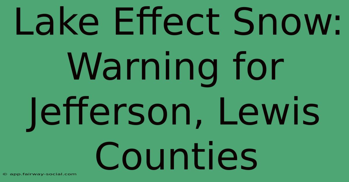 Lake Effect Snow: Warning For Jefferson, Lewis Counties