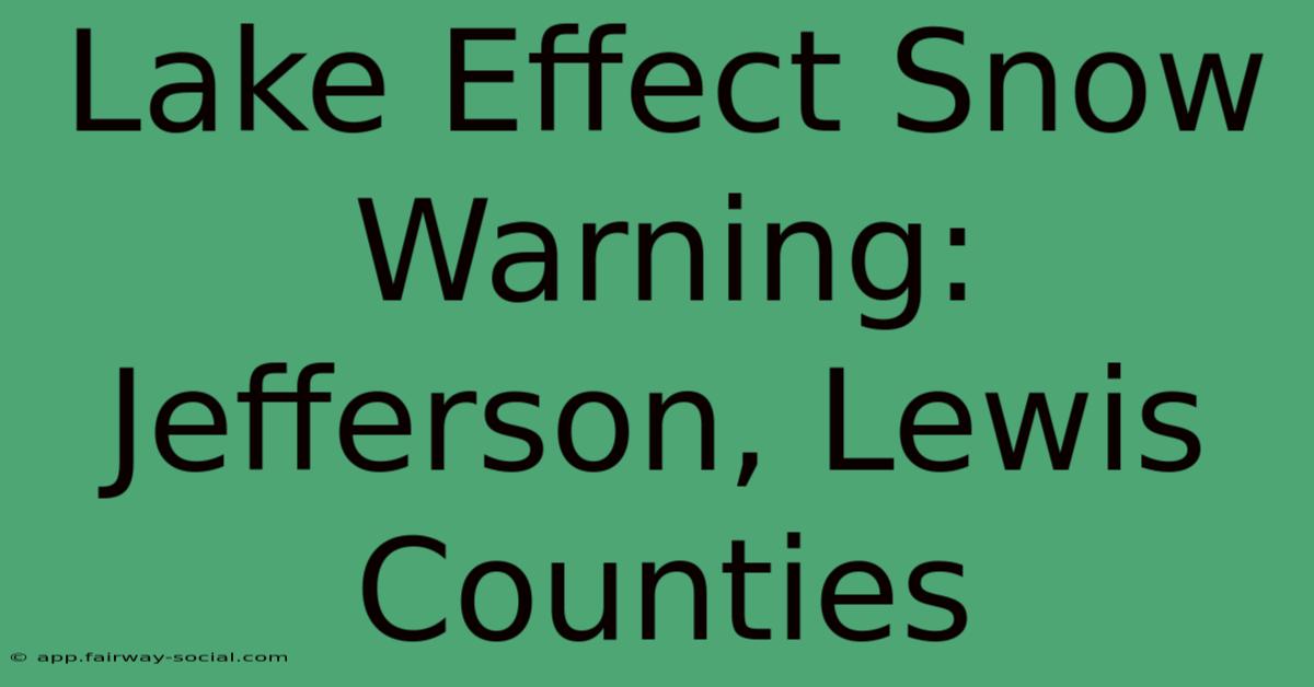 Lake Effect Snow Warning: Jefferson, Lewis Counties