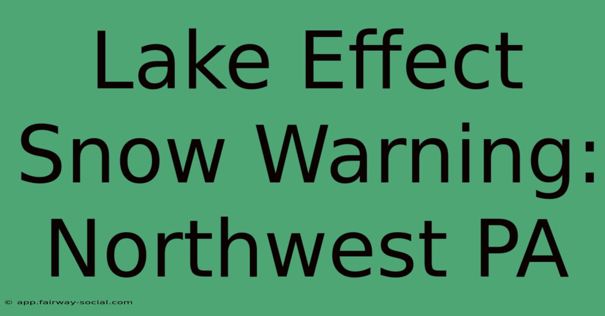 Lake Effect Snow Warning: Northwest PA