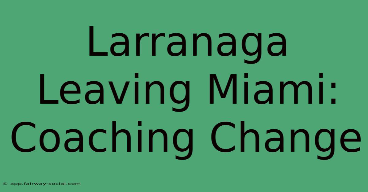 Larranaga Leaving Miami: Coaching Change