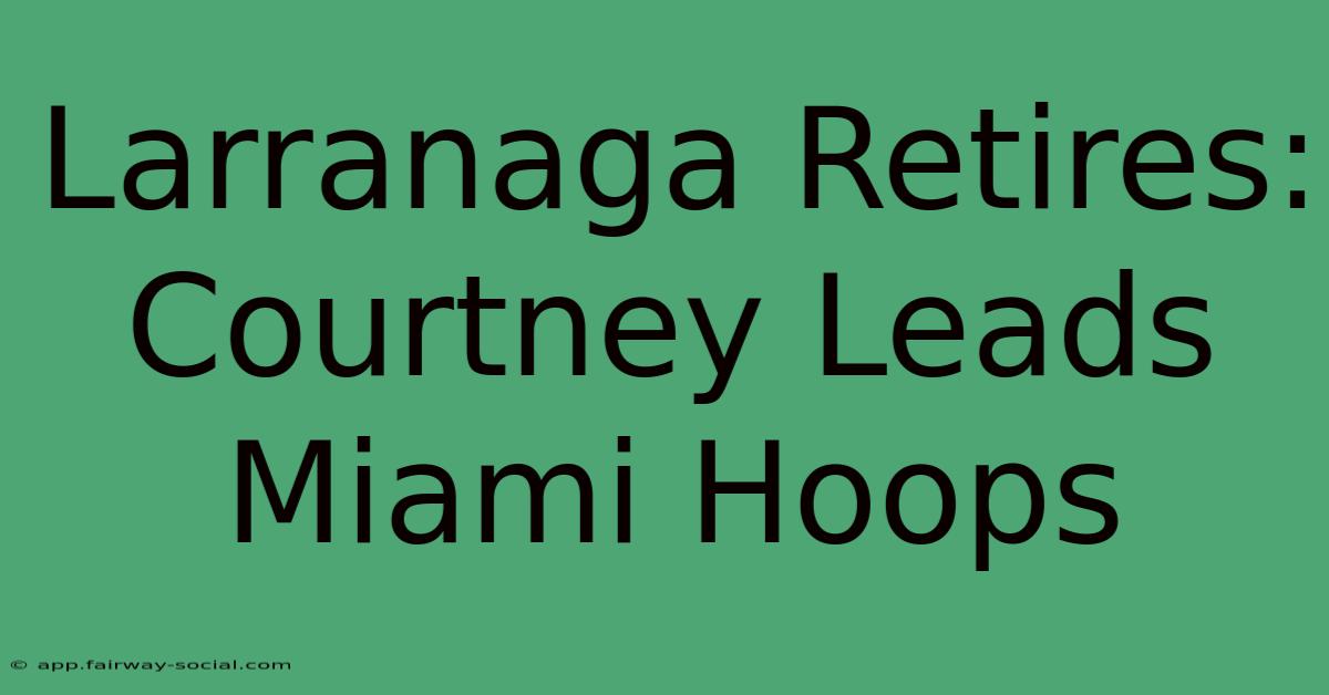 Larranaga Retires: Courtney Leads Miami Hoops