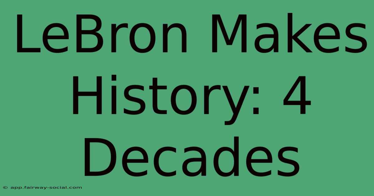 LeBron Makes History: 4 Decades