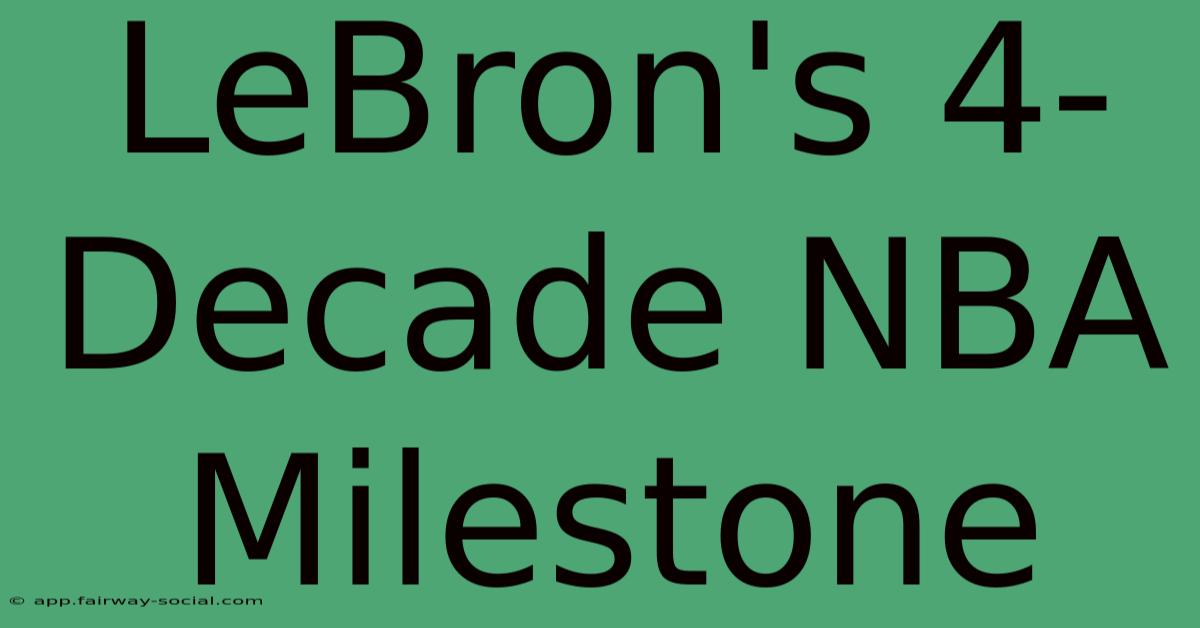 LeBron's 4-Decade NBA Milestone