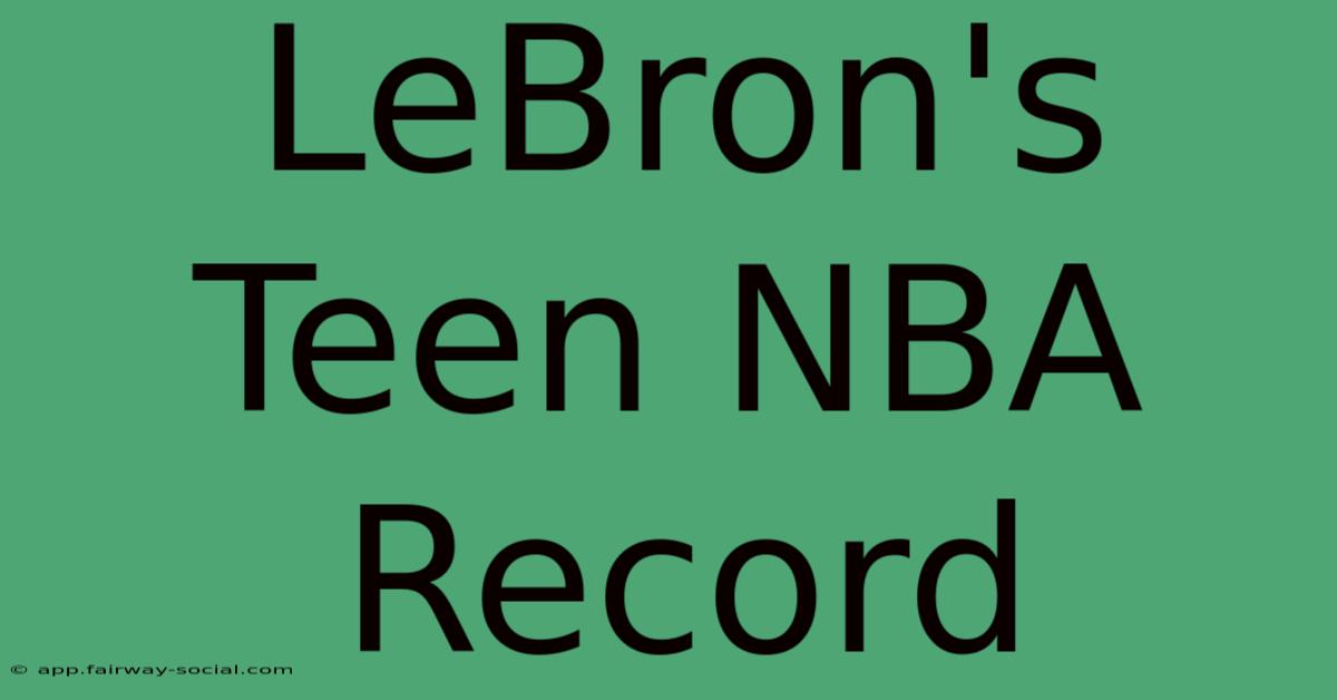 LeBron's Teen NBA Record