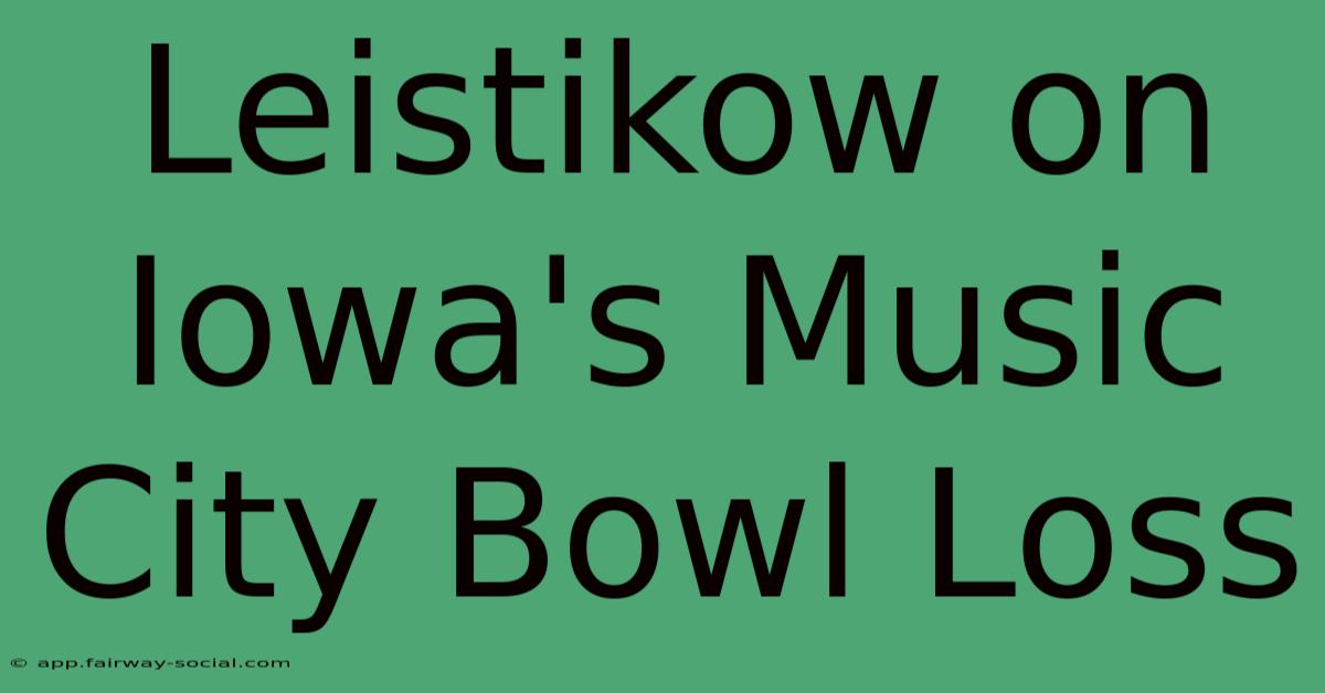 Leistikow On Iowa's Music City Bowl Loss