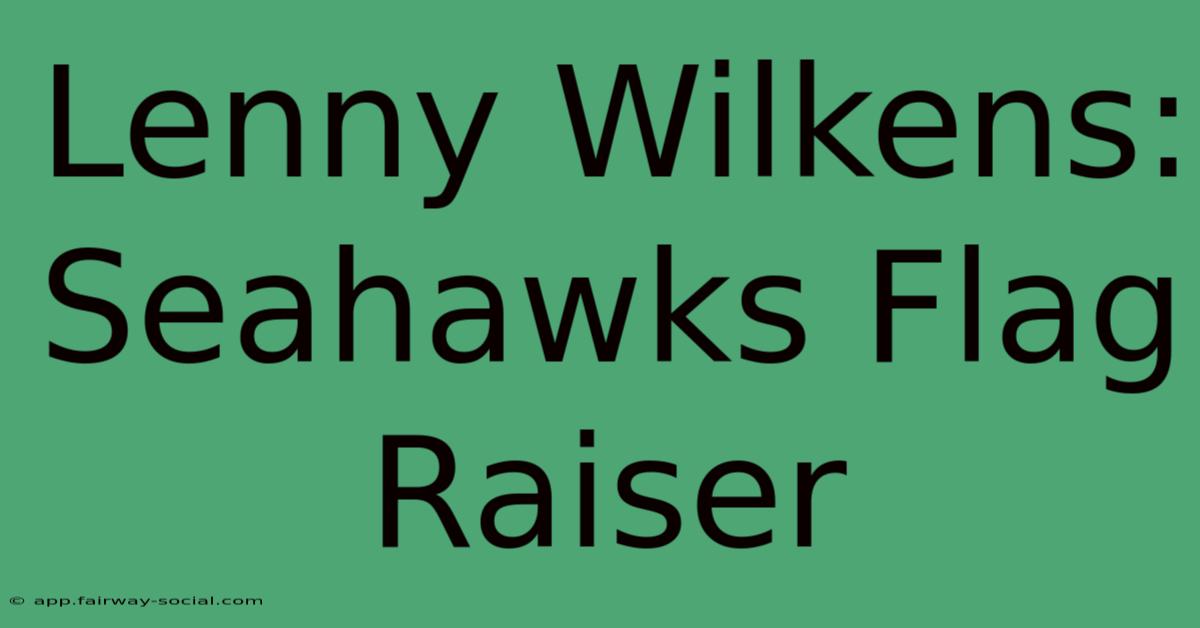 Lenny Wilkens: Seahawks Flag Raiser