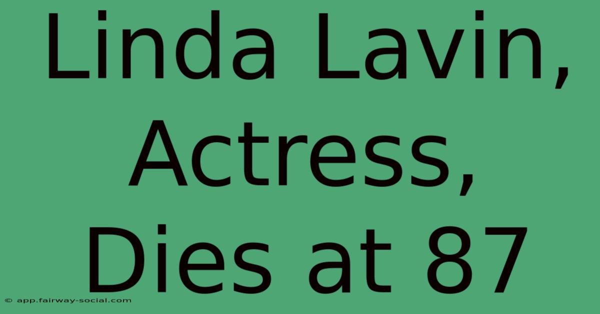 Linda Lavin, Actress, Dies At 87