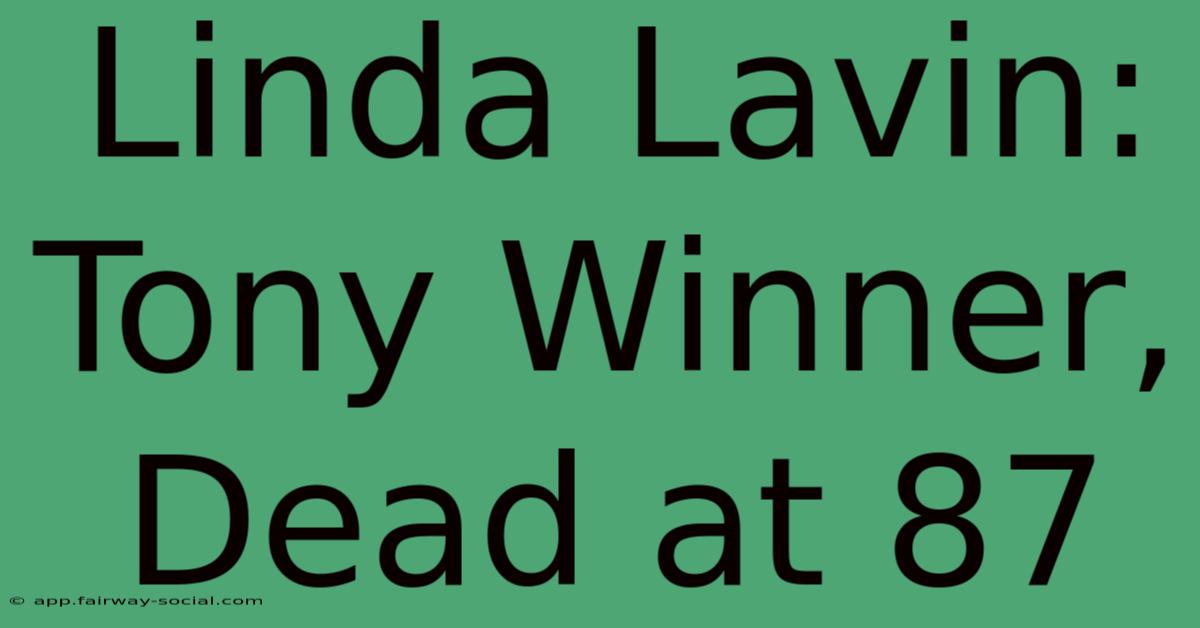 Linda Lavin: Tony Winner, Dead At 87