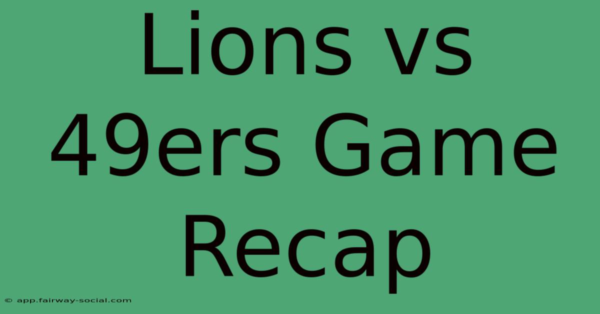 Lions Vs 49ers Game Recap