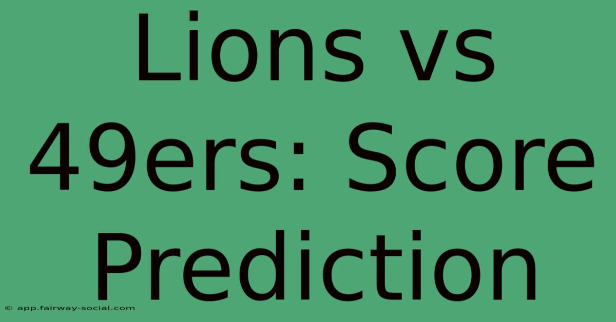 Lions Vs 49ers: Score Prediction