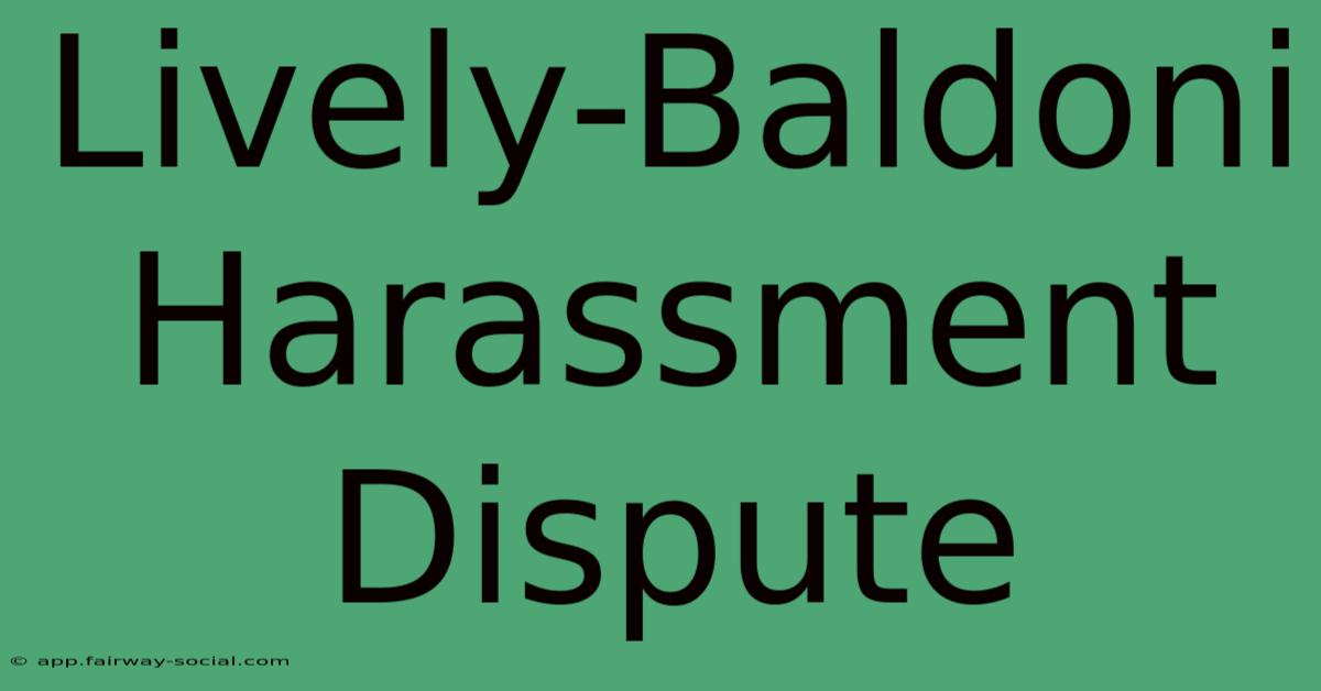 Lively-Baldoni Harassment Dispute