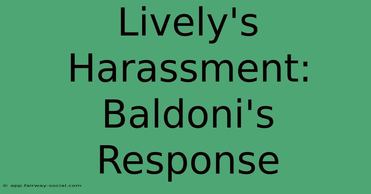 Lively's Harassment: Baldoni's Response