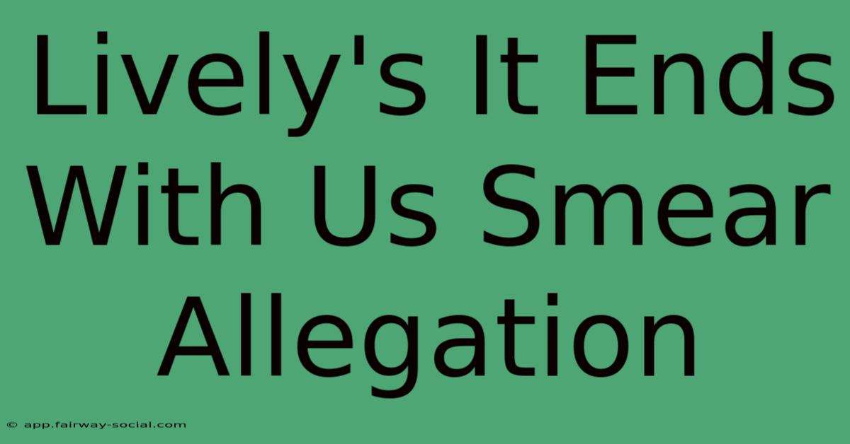 Lively's It Ends With Us Smear Allegation