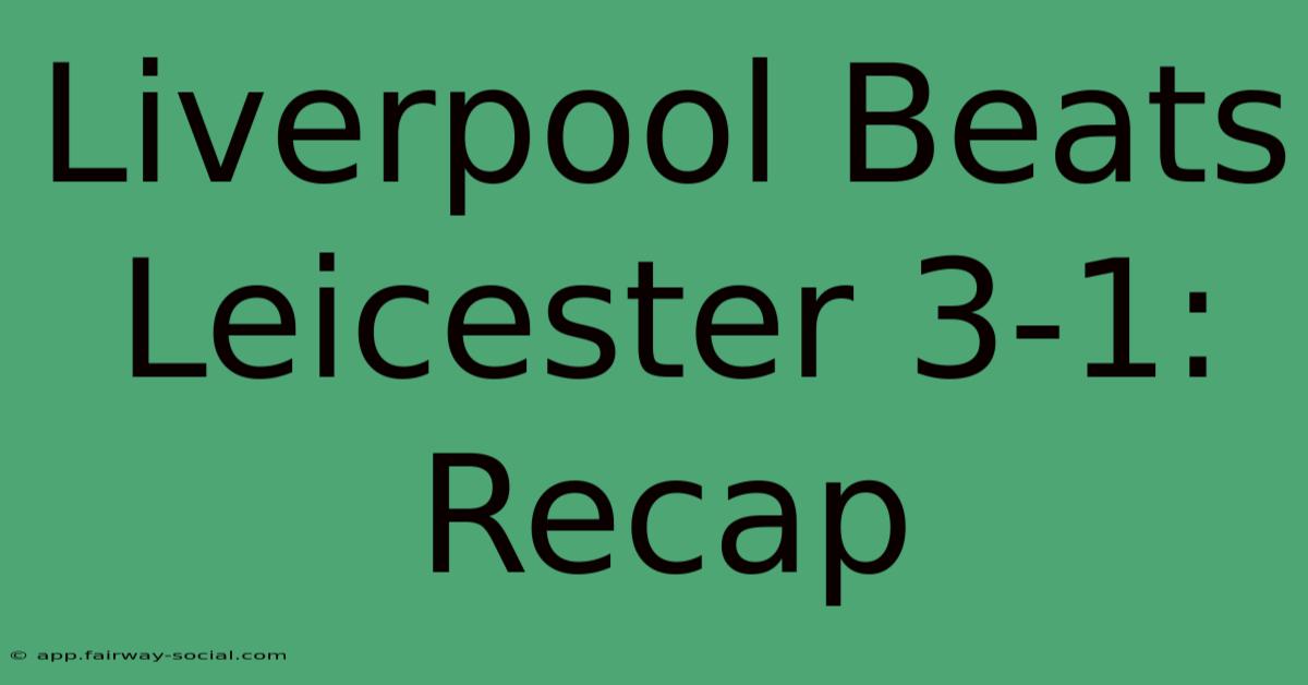 Liverpool Beats Leicester 3-1: Recap