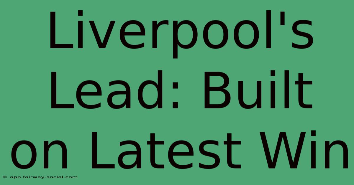 Liverpool's Lead: Built On Latest Win