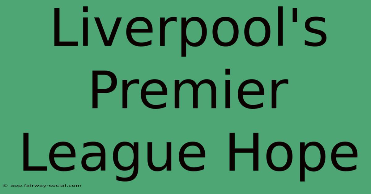 Liverpool's Premier League Hope