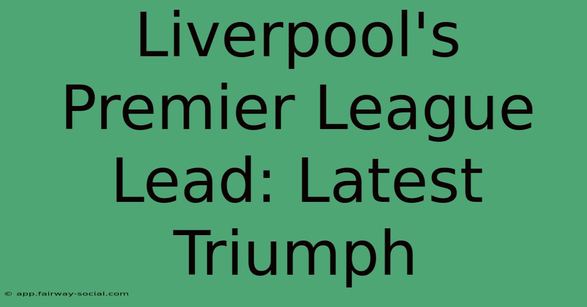 Liverpool's Premier League Lead: Latest Triumph