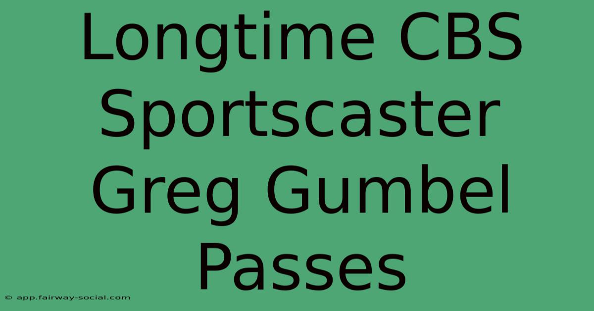 Longtime CBS Sportscaster Greg Gumbel Passes