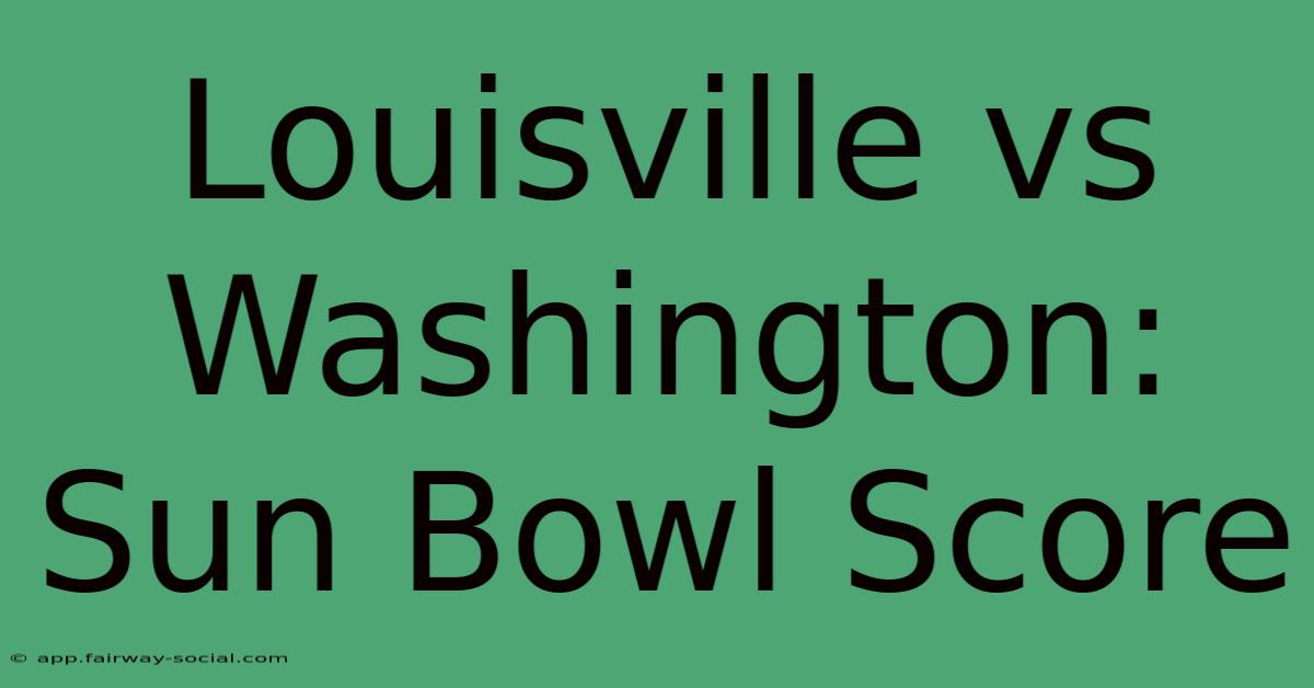 Louisville Vs Washington: Sun Bowl Score