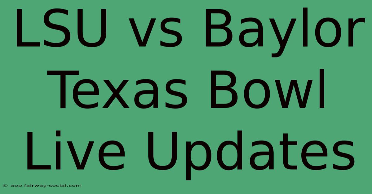 LSU Vs Baylor Texas Bowl Live Updates