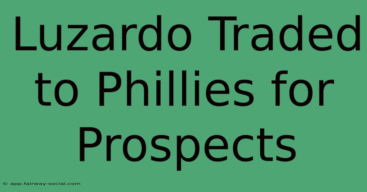 Luzardo Traded To Phillies For Prospects